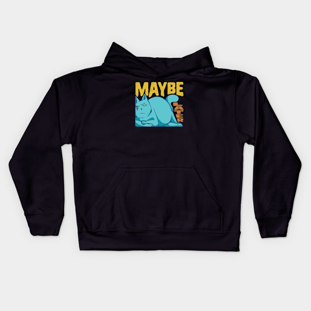 Funny Maybe Later Cat - for Cat Moms and Dads Kids Hoodie by Graphic Duster